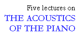 Five lectures on the acoustics of the piano
